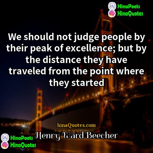 Henry Ward Beecher Quotes | We should not judge people by their